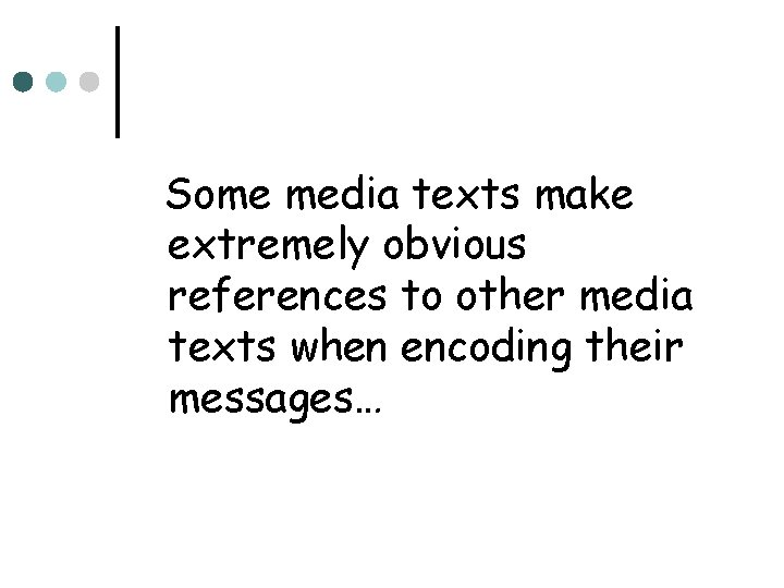 Some media texts make extremely obvious references to other media texts when encoding their