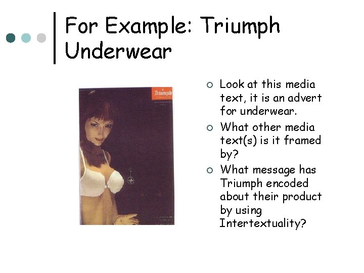 For Example: Triumph Underwear ¢ ¢ ¢ Look at this media text, it is