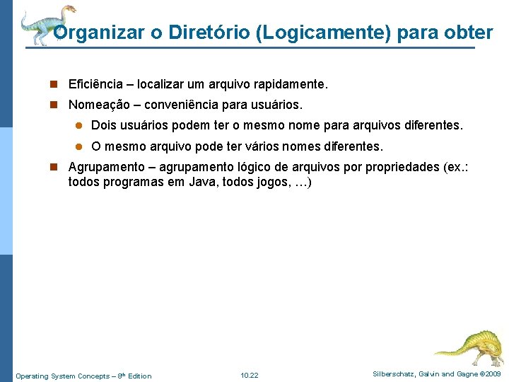 Organizar o Diretório (Logicamente) para obter n Eficiência – localizar um arquivo rapidamente. n