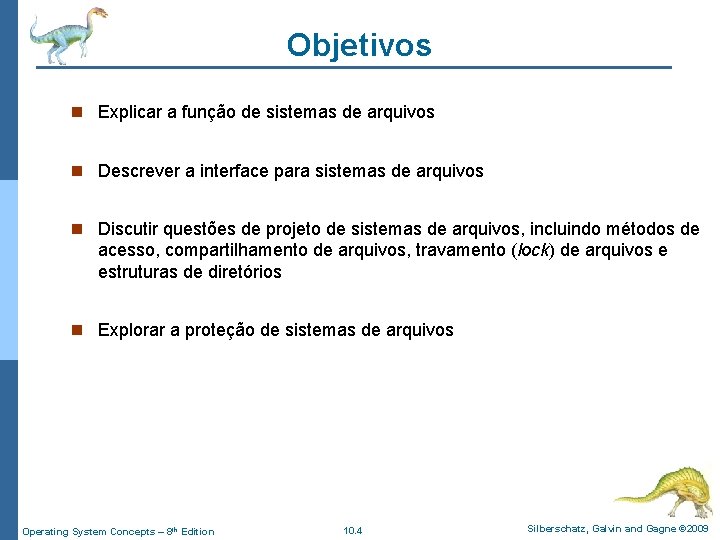 Objetivos n Explicar a função de sistemas de arquivos n Descrever a interface para