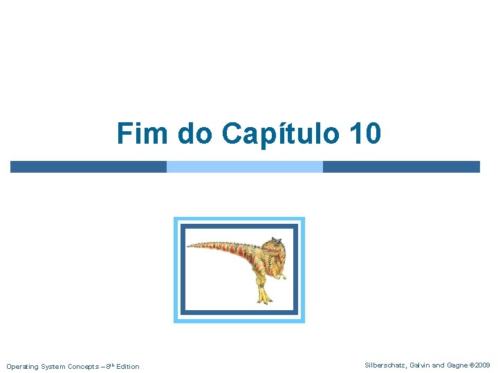 Fim do Capítulo 10 Operating System Concepts – 8 th Edition Silberschatz, Galvin and