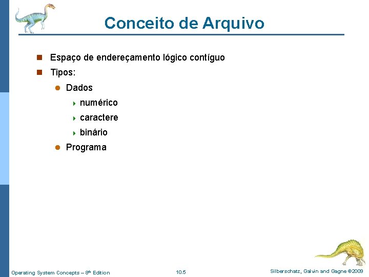 Conceito de Arquivo n Espaço de endereçamento lógico contíguo n Tipos: l Dados 4