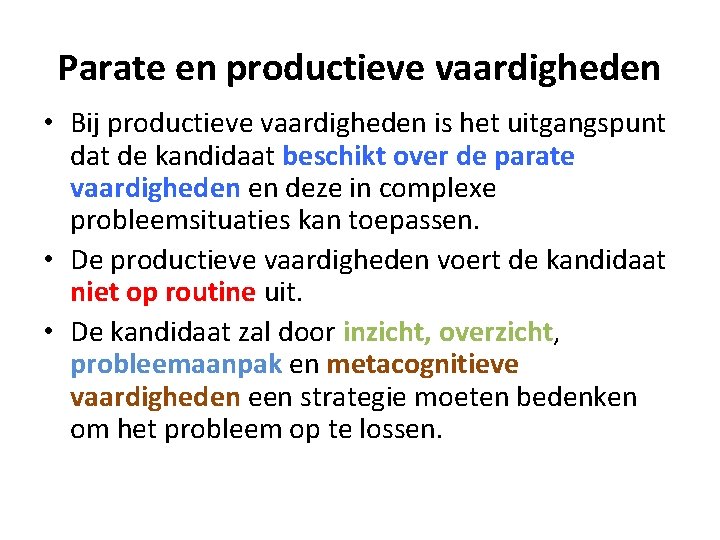 Parate en productieve vaardigheden • Bij productieve vaardigheden is het uitgangspunt dat de kandidaat