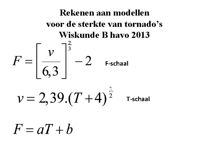 Rekenen aan modellen voor de sterkte van tornado’s Wiskunde B havo 2013 F-schaal T-schaal