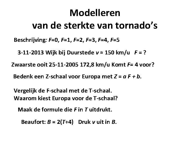 Modelleren van de sterkte van tornado’s Beschrijving: F=0, F=1, F=2, F=3, F=4, F=5 3