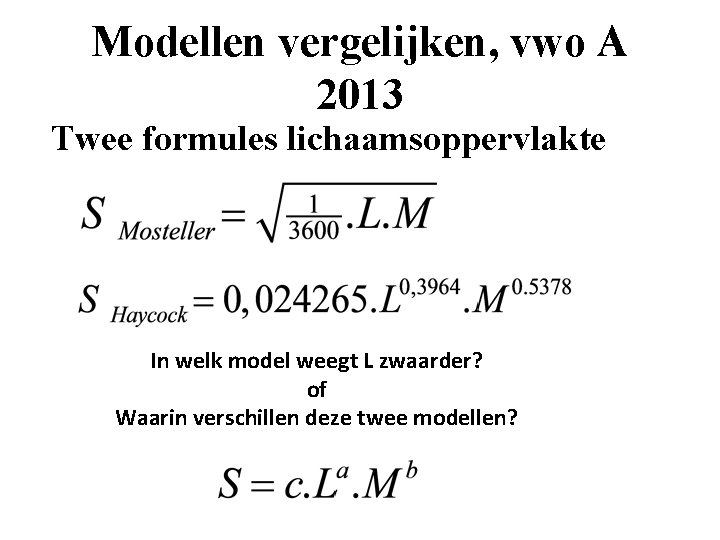 Modellen vergelijken, vwo A 2013 Twee formules lichaamsoppervlakte In welk model weegt L zwaarder?