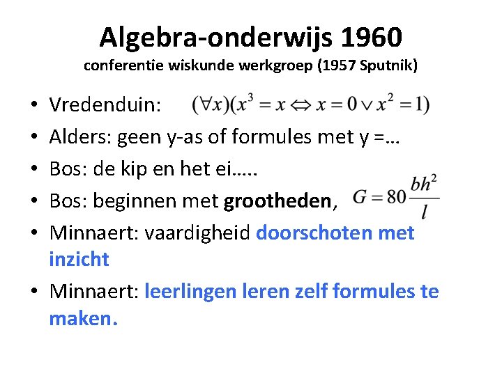 Algebra-onderwijs 1960 conferentie wiskunde werkgroep (1957 Sputnik) Vredenduin: Alders: geen y-as of formules met