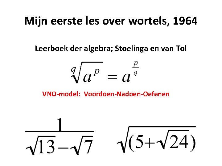 Mijn eerste les over wortels, 1964 Leerboek der algebra; Stoelinga en van Tol VNO-model: