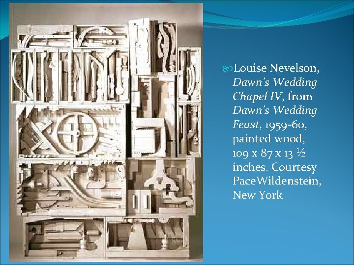Louise Nevelson, Dawn’s Wedding Chapel IV, from Dawn’s Wedding Feast, 1959 -60, painted Louise Nevelson, Dawn’s Wedding Chapel IV, from Dawn’s Wedding Feast, 1959 -60, painted