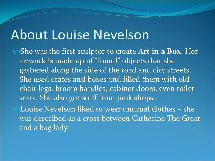 About Louise Nevelson She was the first sculptor to create Art in a Box. About Louise Nevelson She was the first sculptor to create Art in a Box.