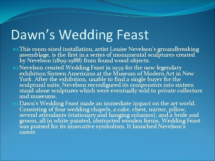 Dawn’s Wedding Feast This room-sized installation, artist Louise Nevelson's groundbreaking assemblage, is the first Dawn’s Wedding Feast This room-sized installation, artist Louise Nevelson's groundbreaking assemblage, is the first