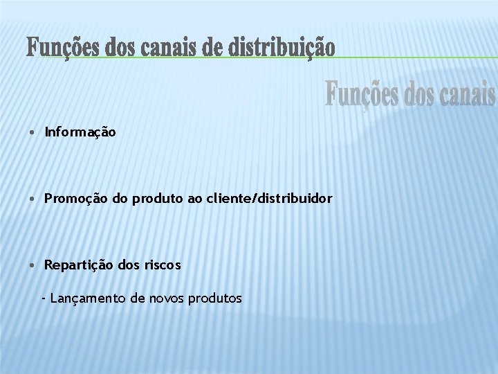  • Informação • Promoção do produto ao cliente/distribuidor • Repartição dos riscos -