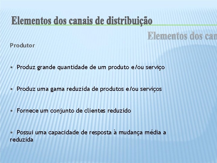 Produtor • Produz grande quantidade de um produto e/ou serviço • Produz uma gama