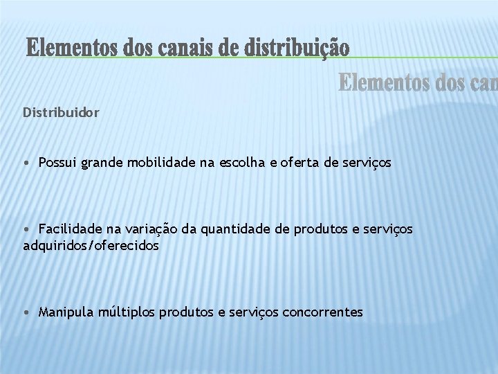 Distribuidor • Possui grande mobilidade na escolha e oferta de serviços • Facilidade na