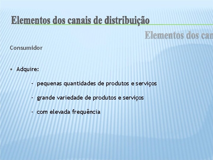 Consumidor • Adquire: - pequenas quantidades de produtos e serviços - grande variedade de