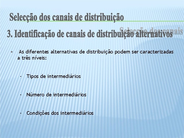  • As diferentes alternativas de distribuição podem ser caracterizadas a três níveis: -