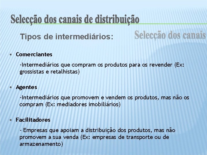 Tipos de intermediários: • Comerciantes -Intermediários que compram os produtos para os revender (Ex: