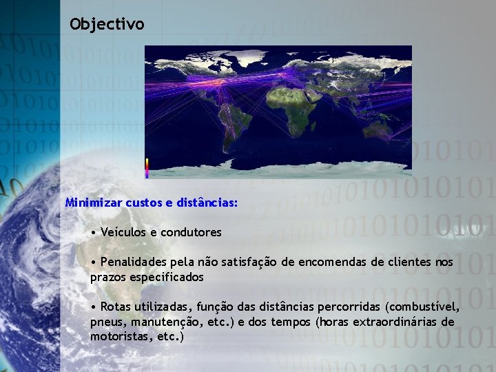 Objectivo Minimizar custos e distâncias: • Veículos e condutores • Penalidades pela não satisfação