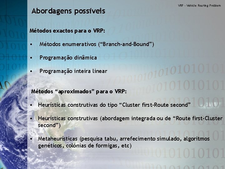 Abordagens possíveis VRP - Vehicle Routing Problem Métodos exactos para o VRP: • Métodos