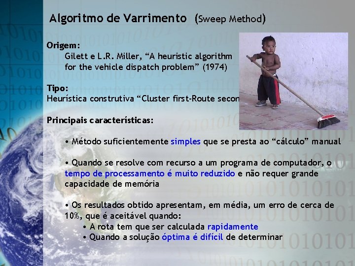 Algoritmo de Varrimento (Sweep Method) Origem: Gilett e L. R. Miller, “A heuristic algorithm