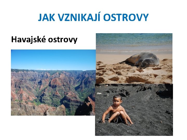 JAK VZNIKAJÍ OSTROVY Havajské ostrovy 