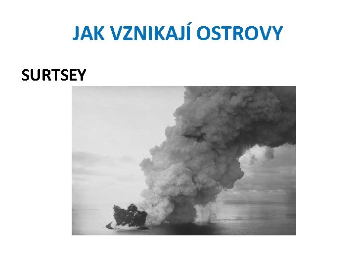 JAK VZNIKAJÍ OSTROVY SURTSEY 