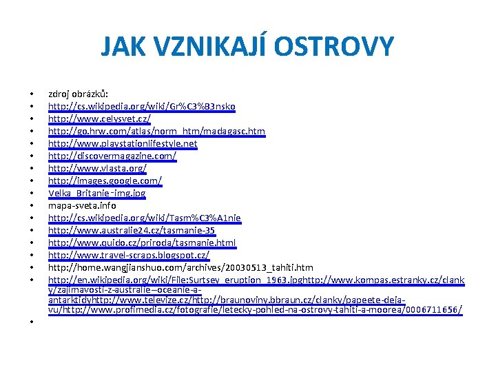 JAK VZNIKAJÍ OSTROVY • • • • • zdroj obrázků: http: //cs. wikipedia. org/wiki/Gr%C