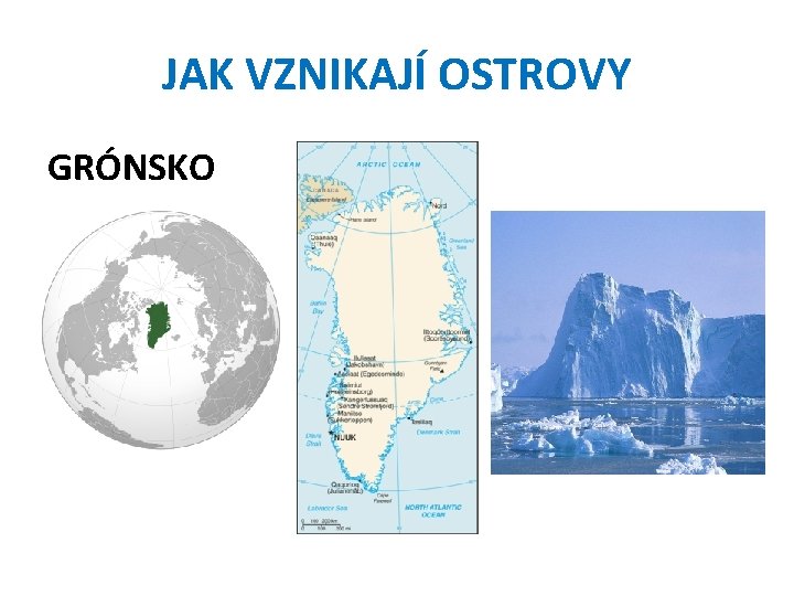 JAK VZNIKAJÍ OSTROVY GRÓNSKO 