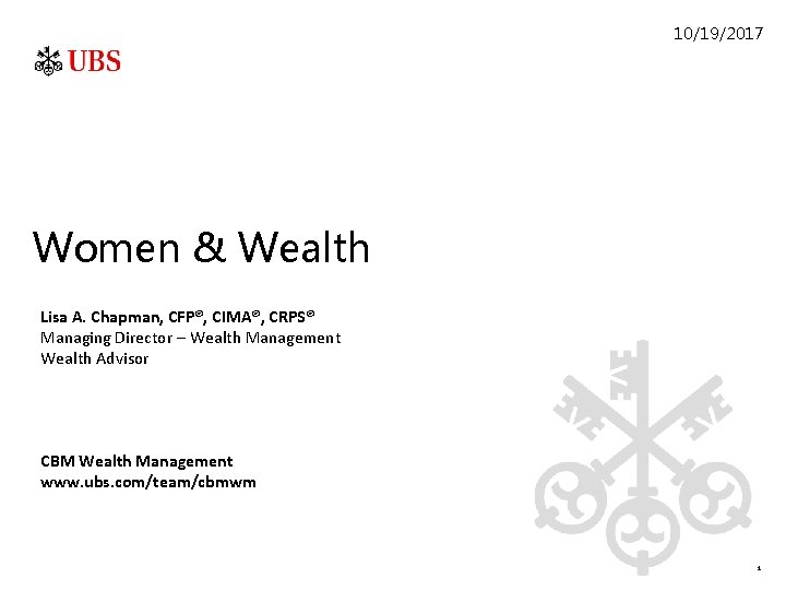 10/19/2017 Women & Wealth Lisa A. Chapman, CFP®, CIMA®, CRPS® Managing Director – Wealth