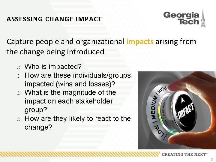 ASSESSING CHANGE IMPACT Capture people and organizational impacts arising from the change being introduced