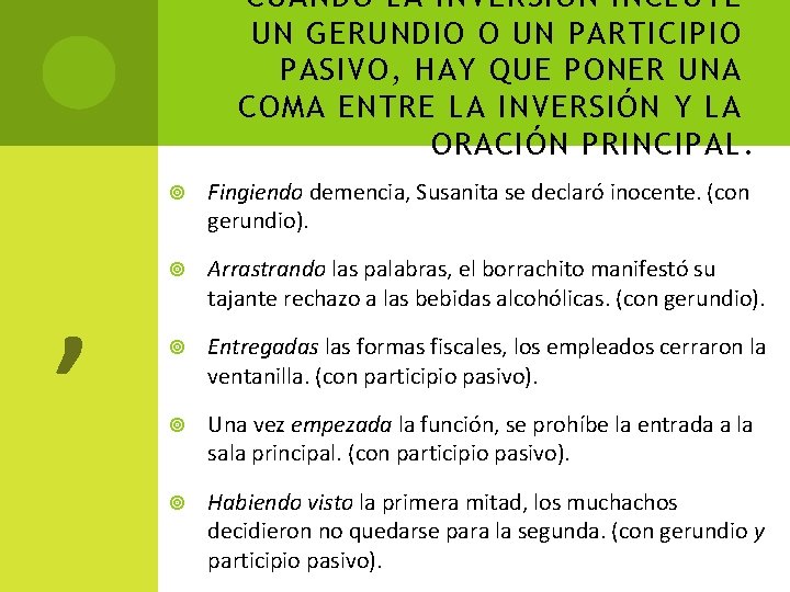 CUANDO LA INVERSIÓN INCLUYE UN GERUNDIO O UN PARTICIPIO PASIVO, HAY QUE PONER UNA