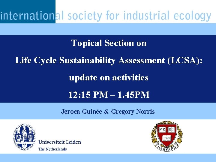 Topical Section on Life Cycle Sustainability Assessment (LCSA): update on activities 12: 15 PM