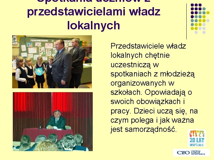 Spotkania uczniów z przedstawicielami władz lokalnych Przedstawiciele władz lokalnych chętnie uczestniczą w spotkaniach z