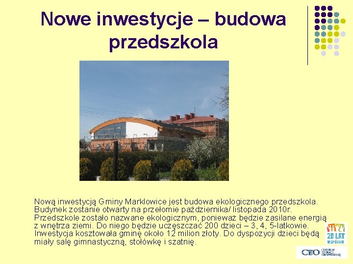 Nowe inwestycje – budowa przedszkola Nową inwestycją Gminy Marklowice jest budowa ekologicznego przedszkola. Budynek