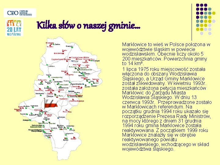 Kilka słów o naszej gminie… Marklowice to wieś w Polsce położona w województwie śląskim