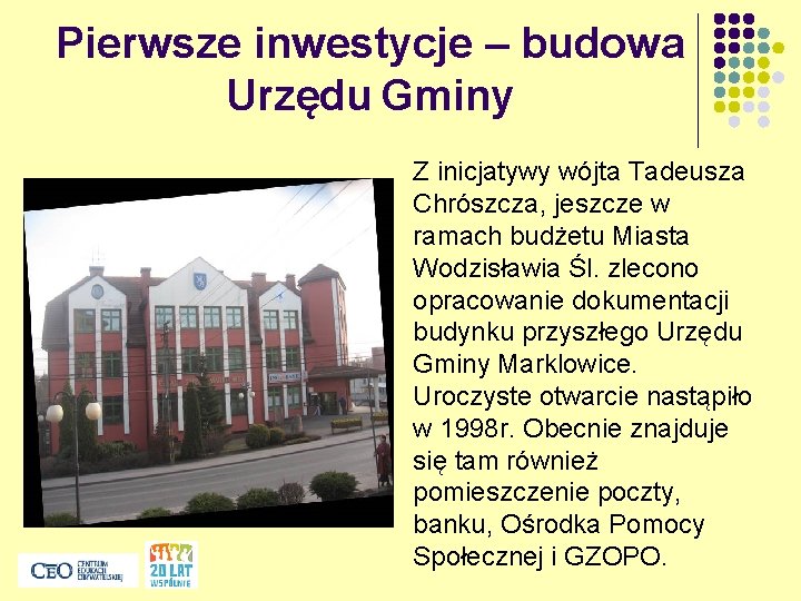 Pierwsze inwestycje – budowa Urzędu Gminy Z inicjatywy wójta Tadeusza Chrószcza, jeszcze w ramach