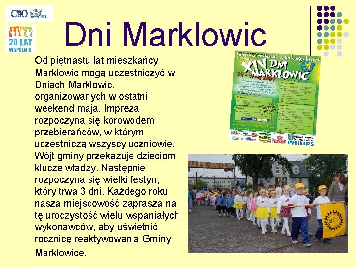 Dni Marklowic Od piętnastu lat mieszkańcy Marklowic mogą uczestniczyć w Dniach Marklowic, organizowanych w