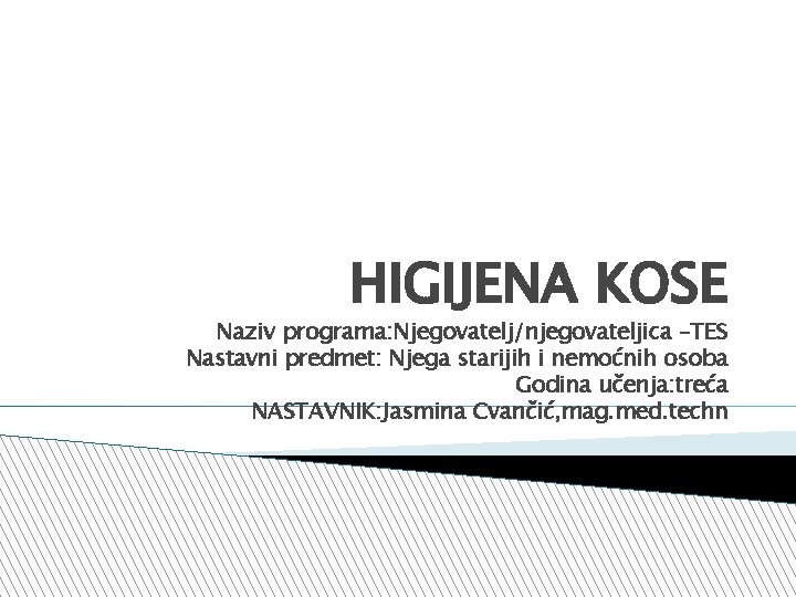 HIGIJENA KOSE Naziv programa: Njegovatelj/njegovateljica –TES Nastavni predmet: Njega starijih i nemoćnih osoba Godina HIGIJENA KOSE Naziv programa: Njegovatelj/njegovateljica –TES Nastavni predmet: Njega starijih i nemoćnih osoba Godina