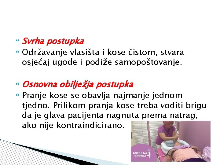  Svrha postupka Održavanje vlasišta i kose čistom, stvara osjećaj ugode i podiže samopoštovanje.