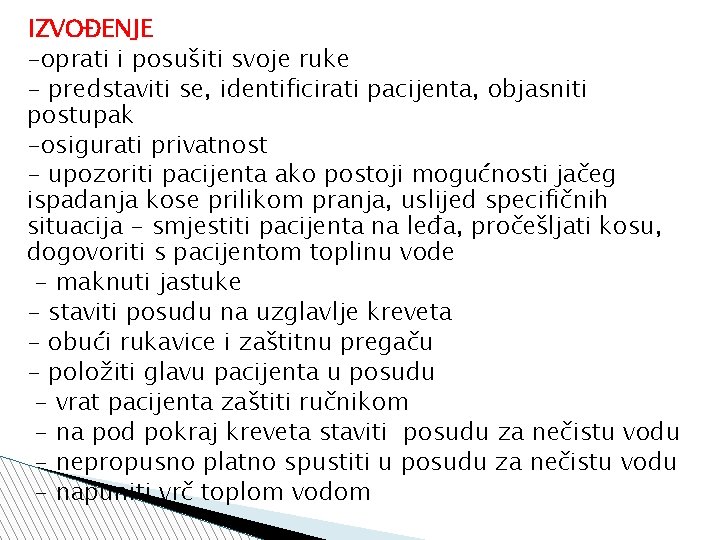 IZVOĐENJE -oprati i posušiti svoje ruke - predstaviti se, identificirati pacijenta, objasniti postupak -osigurati