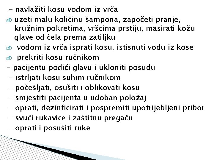 - navlažiti kosu vodom iz vrča uzeti malu količinu šampona, započeti pranje, kružnim pokretima,