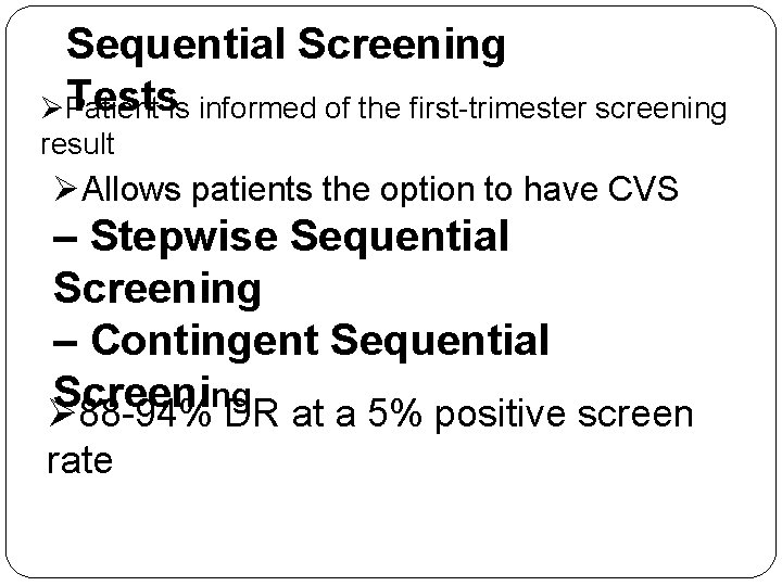Sequential Screening Testsis informed of the first-trimester screening ØPatient result ØAllows patients the option
