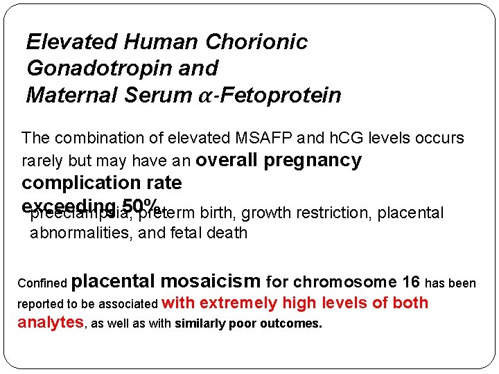 Elevated Human Chorionic Gonadotropin and Maternal Serum α-Fetoprotein The combination of elevated MSAFP and