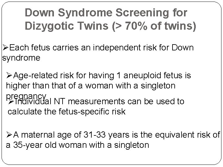 Down Syndrome Screening for Dizygotic Twins (> 70% of twins) ØEach fetus carries an