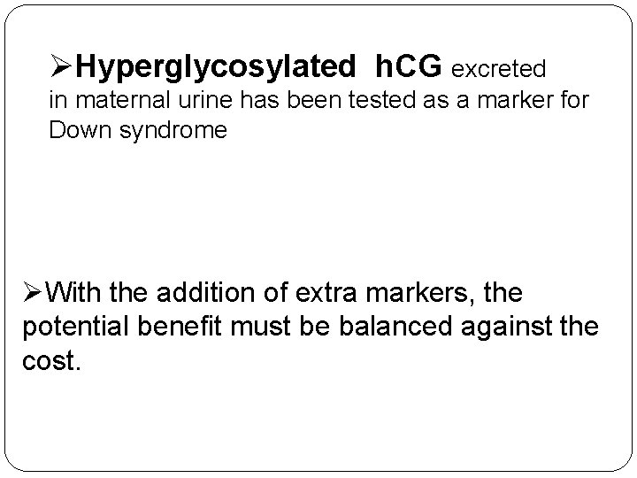 ØHyperglycosylated h. CG excreted in maternal urine has been tested as a marker for