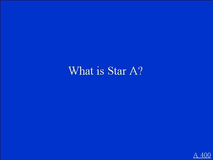 What is Star A? A 400 