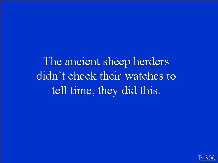 The ancient sheep herders didn’t check their watches to tell time, they did this.