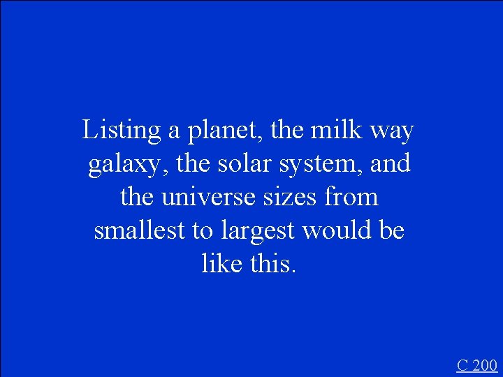 Listing a planet, the milk way galaxy, the solar system, and the universe sizes