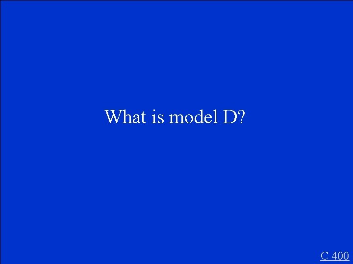 What is model D? C 400 