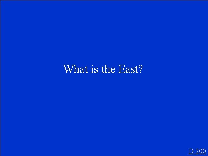 What is the East? D 200 
